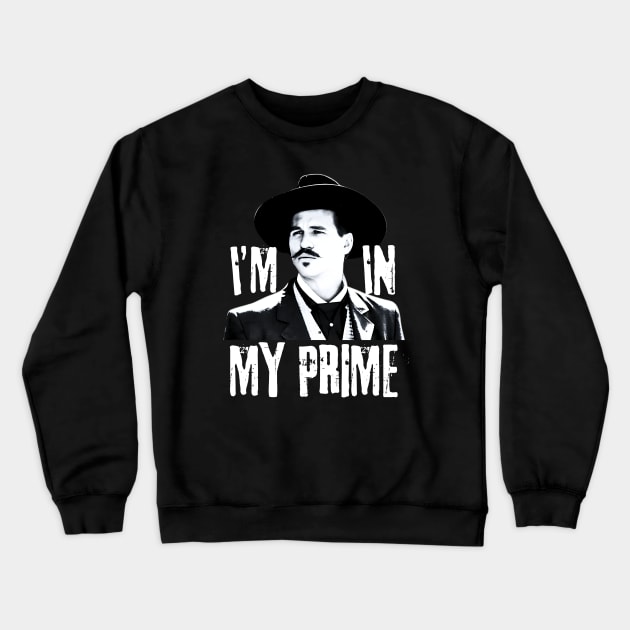 Im in my prime, doc holliday, tombstone Crewneck Sweatshirt by Funny sayings